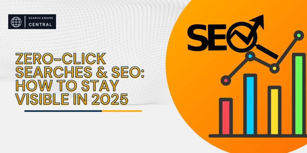 Zero-Click-Searches-&-SEO-How-to-Stay-Visible-in-2025